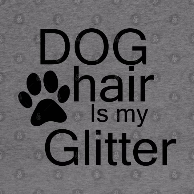 dog hair is my glitter by Vortex.Merch